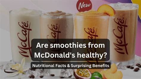 Are McDonald's Smoothies Healthy? A Deep Dive into Their Nutritional Value and Impact on Your Diet